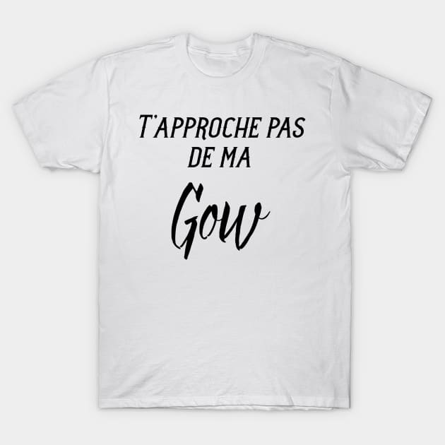 T'approche pas de ma gow T-Shirt by ChezALi